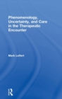 Image for Phenomenology, Uncertainty, and Care in the Therapeutic Encounter