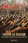Image for Nazism as fascism  : violence, ideology, and the ground of consent in Germany 1930-1945
