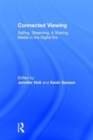 Image for Connected viewing  : selling, sharing, and streaming media in a digital age