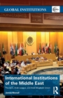 Image for International institutions of the Middle East  : the GCC, Arab League, and Arab Maghreb Union