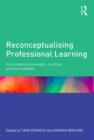 Image for Reconceptualising professional learning  : sociomaterial knowledges, practices, and responsibilities
