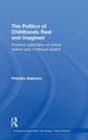 Image for The politics of childhoods, real and imaginedVolume 2,: Practical application of dialectical critical realism and childhood studies