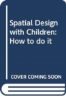 Image for Spatial design with children  : how to do it