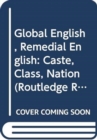 Image for Global English, remedial English  : caste, class, nation