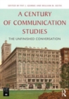 Image for A century of communication studies  : the unfinished conversation