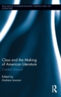 Image for Class and the making of American literature  : created unequal