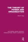 Image for The Theory of Power and Organization (RLE: Organizations)
