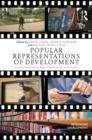 Image for Popular representations of development  : insights from novels, films, television and social media