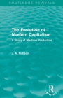 Image for The evolution of modern capitalism  : a study of machine production