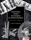 Image for Painting with Patterns in Photoshop : An Illustrator&#39;s Approach