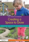 Image for Creating a space to grow  : developing your enabling environment outdoors