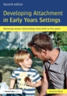 Image for Developing attachment in early years settings  : nurturing secure relationships from birth to five years