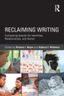 Image for Reclaiming writing  : composing spaces for identities, relationships, and actions