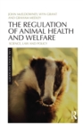Image for The regulation of animal health and welfare  : science, law and policy
