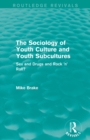 Image for The sociology of youth culture and youth subcultures  : sex and drugs and rock &#39;n&#39; roll?