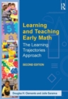 Image for Learning and teaching early math  : the learning trajectories approach