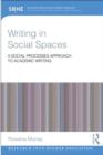 Image for Writing in social spaces  : a social processes approach to academic writing