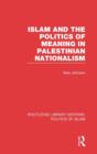 Image for Islam and the Politics of Meaning in Palestinian Nationalism (RLE Politics of Islam)