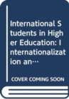 Image for International students in higher education  : internationalization and the need for cultural change in UK universities