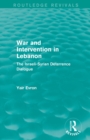 Image for War and intervention in Lebanon  : the Israeli-Syrian deterrence dialogue