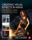 Image for Creating visual effects in Maya  : fire, water, debris, and destruction