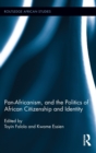 Image for Pan-Africanism, and the Politics of African Citizenship and Identity