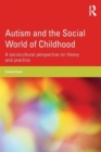 Image for Autism and the social world of childhood  : a sociocultural perspective on theory and practice
