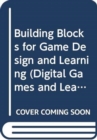 Image for Building Blocks for Game Design and Learning