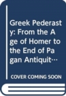 Image for Greek Pederasty : From the Age of Homer to the End of Pagan Antiquity