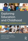Image for Exploring education and childhood  : from current certainties to new visions