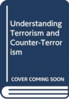 Image for Understanding Terrorism and Counter-Terrorism