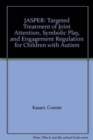 Image for JASPER : Targeted Treatment of Joint Attention, Symbolic Play, and Engagement Regulation for Children with Autism