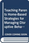 Image for Teaching Parents Home-Based Strategies for Managing Disruptive Behavior