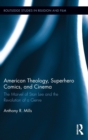Image for American theology, superhero comics, and cinema  : the marvel of Stan Lee and the revolution of a genre