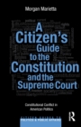 Image for A citizen&#39;s guide to the Constitution and the Supreme Court  : constitutional conflict in American politics