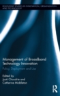 Image for Management of broadband technology innovation  : policy, deployment and use