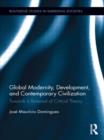 Image for Global modernity, development, and contemporary civilization  : towards a renewal of critical theory
