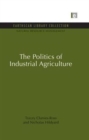 Image for The Politics of Industrial Agriculture