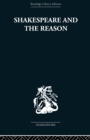 Image for Shakespeare and the reason  : a study of the tragedies and the problem plays