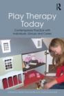 Image for Play therapy today  : contemporary practice with individuals, groups and carers