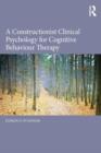 Image for A Constructionist Clinical Psychology for Cognitive Behaviour Therapy