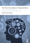 Image for The psychoanalysis of organizations  : a psychoanalytic approach to behaviour in groups and organizations