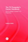 Image for The TV presenter&#39;s career handbook  : how to market yourself in TV presenting