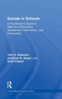 Image for Suicide in schools  : a practitioner&#39;s guide to multi-level prevention, assessment, intervention, and postvention