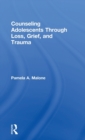 Image for Counseling adolescents through loss, grief, and trauma