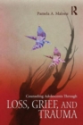 Image for Counseling Adolescents Through Loss, Grief, and Trauma