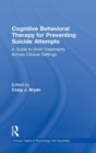 Image for Cognitive behavioral therapy for preventing suicide attempts  : a guide to brief treatments across clinical settings