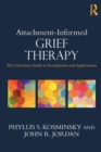 Image for Attachment-informed grief therapy  : the clinician&#39;s guide to foundations and applications