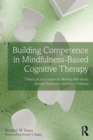 Image for Building competence in mindfulness-based cognitive therapy  : transcripts and insights for working with stress, anxiety, depression and other problems