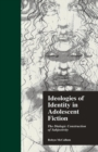 Image for Ideologies of identity in adolescent fiction  : the dialogic construction of subjectivity